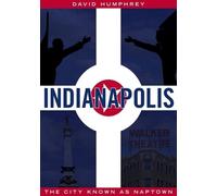 David Humphrey Indianapolis: The City Known as Naptown (Tascabile)