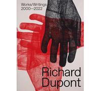 David Hunt Richard Dupont: Works/Writings 2000-2022 (Copertina rigida)