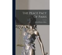 David Hunter Miller The Peace Pact of Paris (Tascabile)