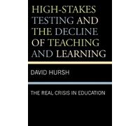 David Hursh High-Stakes Testing and the Decline of Teaching and Lear (Tascabile)
