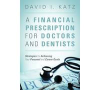 David I Katz A Financial Prescription for Doctors and Dentists (Tascabile)