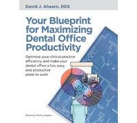 David J Ahearn Your Blueprint for Maximizing Dental Office Productiv (Tascabile)