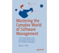 David J. Asher Mastering the Complex World of Software Management (Tascabile)