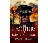 David J Breeze The Frontiers of Imperial Rome (Tascabile)