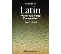 David J. Califf A Guide to Latin Meter and Verse Composition (Tascabile)