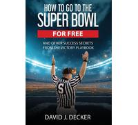 David J Decker How to Go to the Super Bowl for Free (Copertina rigida)