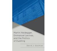 David J. Gauthi Martin Heidegger, Emmanuel Levinas, and the Politics (Tascabile)