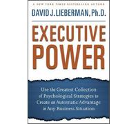 Executive Power - Use the Greatest Collection of Psychological Strategies to