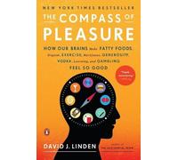 The Compass of Pleasure: How Our Brains Make Fatty Foods, Orgasm, Exercise,