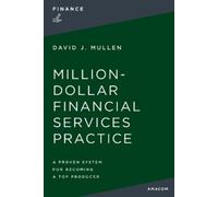 David J. Mullen, Jr. The Million-Dollar Financial Services Practice (Tascabile)