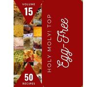 David J Patel Holy Moly Top 50 Egg-Free Recipes Volume 15 (Tascabile)