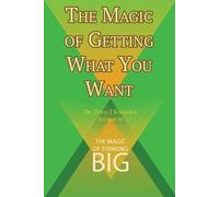 The Magic of Getting What You Want by David J. Schwartz author of The Magic of