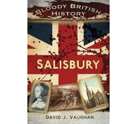 David J Vaughan Bloody British History: Salisbury (Tascabile)
