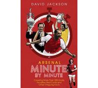David Jackson Arsenal FC Minute by Minute (Copertina rigida)