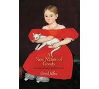 David Jaffee A New Nation of Goods (Tascabile) Early American Studies