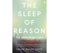 The Sleep of Reason: The James Bulger Case by Smith, David James