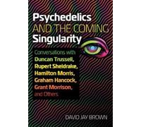 David Jay Brown Psychedelics and the Coming Singularity (Tascabile)