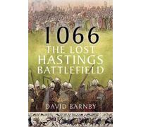 David John Barnby 1066: The Lost Hastings Battlefield (Copertina rigida)