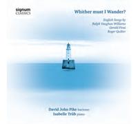 David John Pike Whither Must I Wander?: English Songs By Ralph Vaughan Williams/
