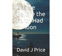 David John Price A Time Before the Earth Had a Moon (Tascabile)