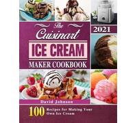 David Johnson The Cuisinart Ice Cream Maker Cookbook 2021 (Tascabile)