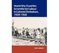 David Johnson World War II and the Scramble for Labour in Colonial Z (Tascabile)