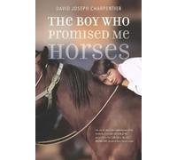 David Joseph Charpentier The Boy Who Promised Me Horses (Tascabile)