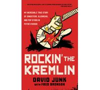 Rockin' the Kremlin: My Incredible True Story of Gangsters, Oligarchs, and Pop