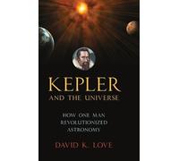 David K. Love Kepler and the Universe (Copertina rigida)