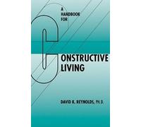 David K. Reynolds A Handbook for Constructive Living (Copertina rigida)