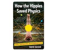 David Kaiser How the Hippies Saved Physics (Tascabile)