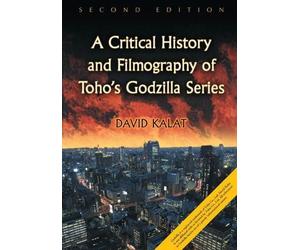 David Kalat A Critical History and Filmography of Toho's Godzilla Se (Tascabile)