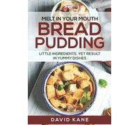 David Kane Melt in your mouth bread pudding (Tascabile)