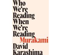 David Karashima Who We're Reading When We're Reading Murakami (Tascabile)