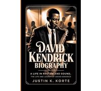 DAVID KENDRICK BIOGRAPHY: A Life in Rhythm and Sound, The Life and legacy of David Kendrick