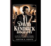 DAVID KENDRICK BIOGRAPHY: A Life in Rhythm and Sound, The Life and legacy of David Kendrick