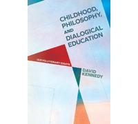 David Kennedy Childhood, Philosophy, and Dialogical Education (Copertina rigida)