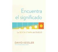 David Kessler Encuentra el significado: La sexta etapa del duelo / F (Tascabile)