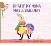 David Keyes What If My Nana Was a Banana? (Copertina rigida)