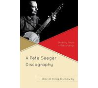 David King Dunaway A Pete Seeger Discography (Copertina rigida)