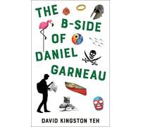 David Kingston Yeh The B-Side of Daniel Garneau (Tascabile)