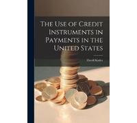 David Kinley The Use of Credit Instruments in Payments in the United (Tascabile)