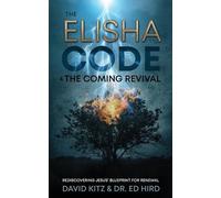 David Kitz Ed Hird The Elisha Code and the Coming Revival (Tascabile)