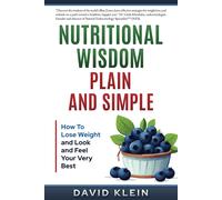 David Klein Nutritional Wisdom, Plain and Simple (Tascabile)