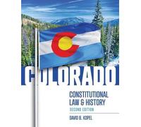 David Kopel Colorado Constitutional Law and History, Second Edition (Tascabile)