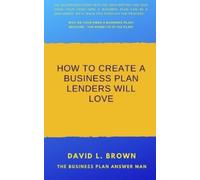 David L Brown How to create a business plan lenders will love (Tascabile)