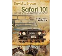 David L. Brown Safari 101 Hunting Africa: The Ultimate Adventure (Tascabile)