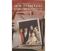 David L Cogswel How to Smuggle Children and Other Confessions of a C (Tascabile)