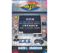 Arcade Perfect: How Pac-Man, Mortal Kombat, and Other Coin-Op Classics Invaded the Living Room