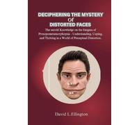 David L. Elling DECIPHERING THE MYSTERY OF DISTORTED FACES: The unto (Tascabile)